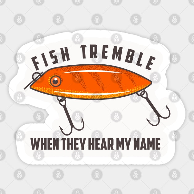 Fish Tremble When They Hear My Name Sticker by Eureka Shirts